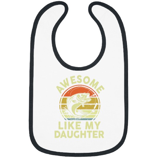 Fishing Fun Bass Fish Dad Awesome Like My Daughter Funny Papa Fishing Bibs
