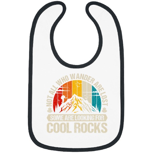 Not All Who Wander Are Lost Some Are Looking For Cool Rocks 22 Bibs
