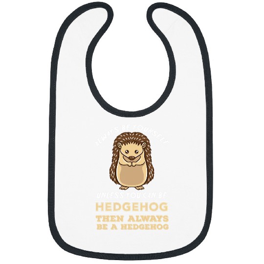 Hedgehog Pet Always Be Yourself Unless You Can Be A Hedgehogs 3 8 Bibs