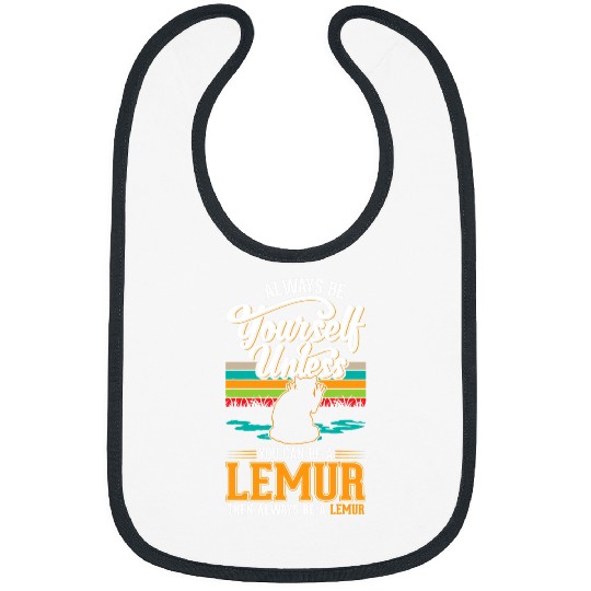 Lemur Pet Always be yourself Unless you can be a Lemur7 Bibs