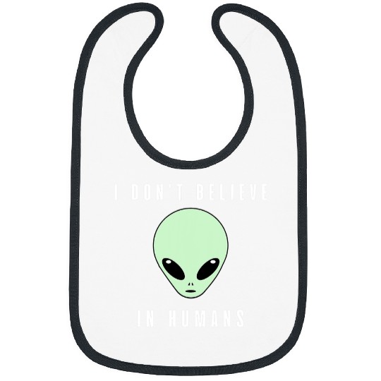 Aliens UFO I Dont Believe in Humans Im an Alien Funny Alien 54 Bibs