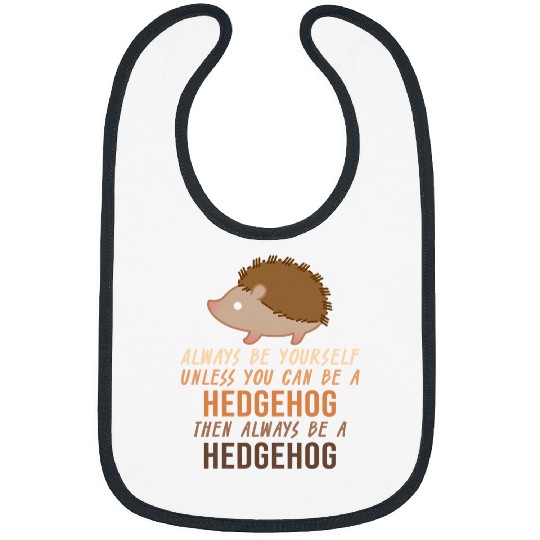 Hedgehog Pet Always Be Yourself Unless You Can Be a Hedgehogs Rodent Lover Bibs