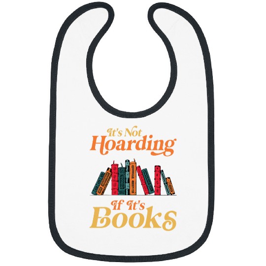 Book Fun Its Not Hoarding If Its Books Bookworm Book Lover Readers Bibs