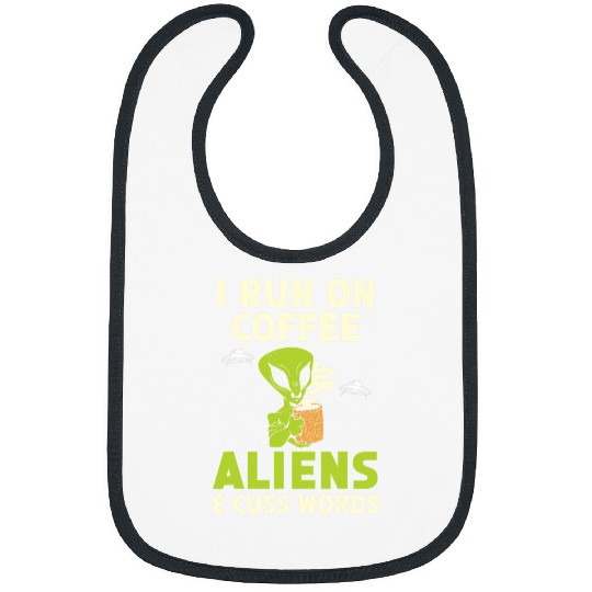 Aliens UFO I Run On Coffee Aliens 2Cuss Words Cryptid Extraterrestrial Bibs