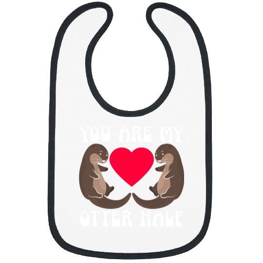 Otter Pet You Are My Otter Half Valentines Day Hearts Day Cupid Love Bibs