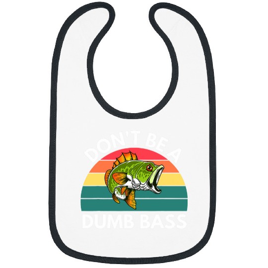 Fishing Fun Dont Be A Dumb Bass Fish Fisherman Gifts Funny Fishing Bibs