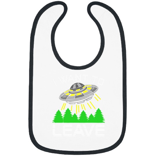 Aliens UFO I Want To Leave Funny Alien UFO Space Lover Bibs
