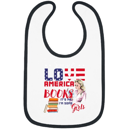 Book Fun Some Girls Love America and Books Its Me Im Some Girls Bibs