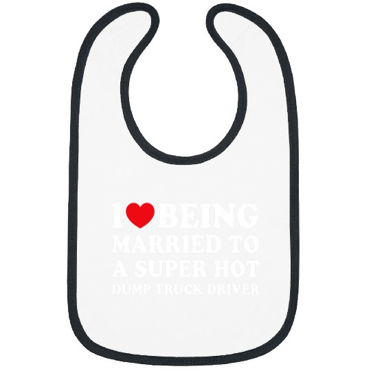 I Love Being Married Dump Truck Driver Funny Husband Wife Bibs