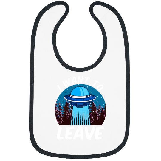 Aliens UFO I Want To Leave 2Funny Outer Space UFO Alien Pun Meme Bibs