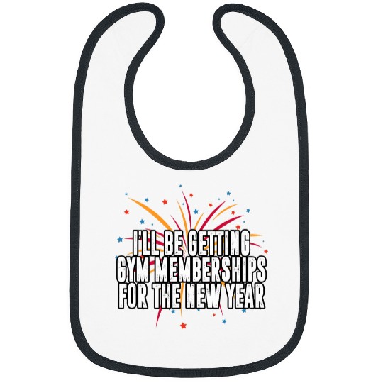 Ill Be Getting Gym Memberships Happy New Year Workout NYE Bibs