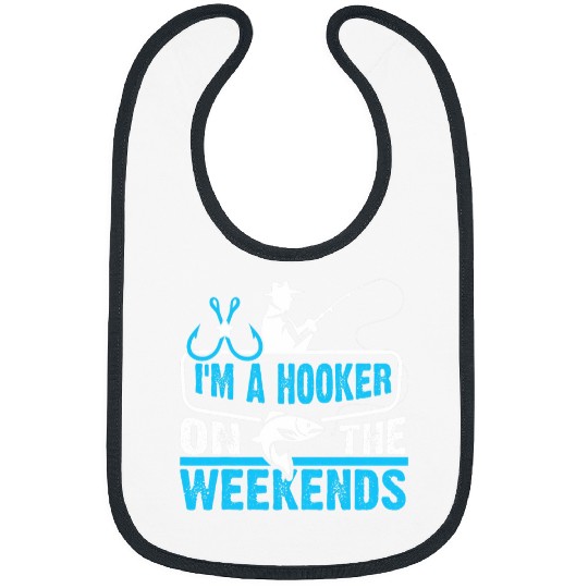 Fishing Fun Im A Hooker On The Weekends Bass Fish Dad Funny Fishing Bibs