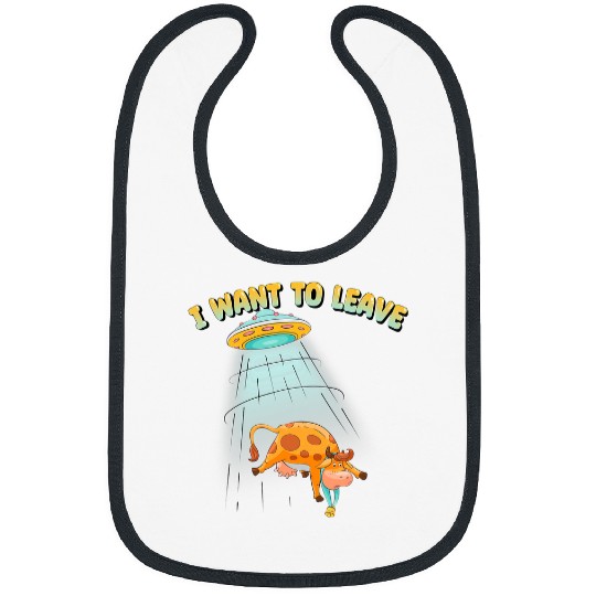Aliens UFO I Want To Leave Alien Abduction Cow Science Fiction Bibs