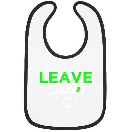 Aliens UFO I Want To Leave Humor Bibs