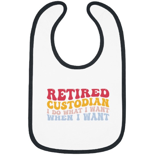 Retired Custodian What I Want When I Want School Janitor Bibs