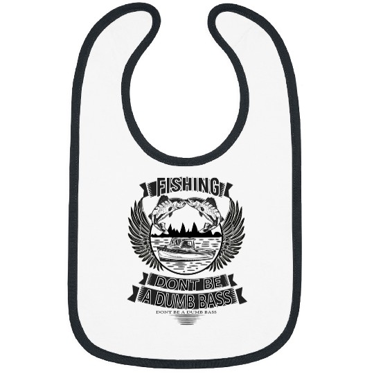 Fishing Fun Dont Be A Dumb Bass Fish Adult Humor Papa Fishing Funny Dad Bibs