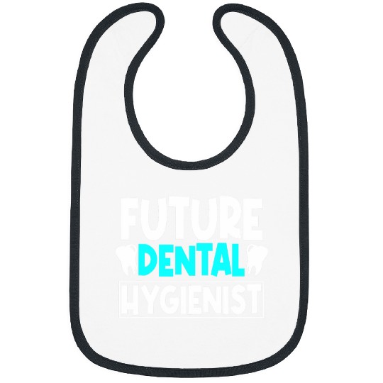 dentists Job Future Dental Hygienist dentistsry Student Oral Care Hygiene Bibs