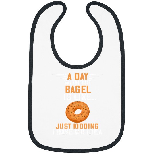 A Day Without Bagel Baker Baking Bagels Bagel Lover Bibs