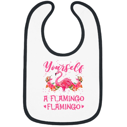 Flamingo Pet Be Yourself Unless You Be A Flamingo Floral Mothers Day 37 Bibs