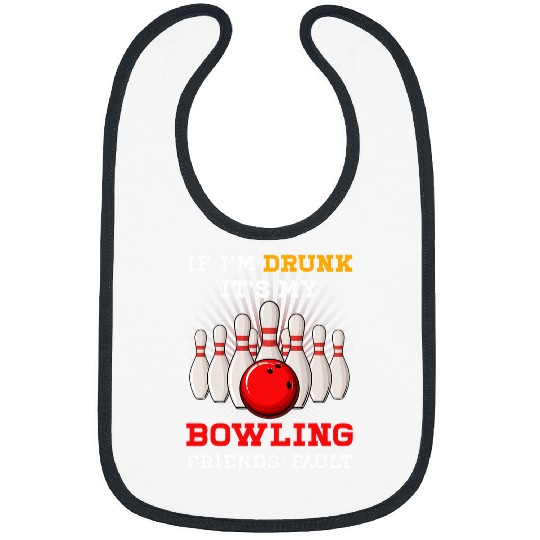 Sport Bowling If Im Drunk Its My Bowling Friends Fault Funny Sport Bowler Bibs