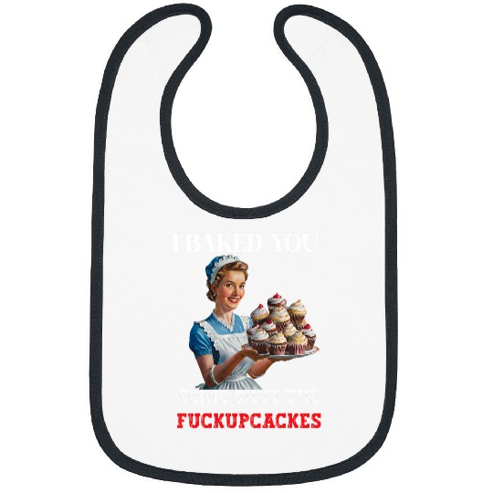 I Baked You Some Shut The Fucupcakes Retro vintages Housewife Bibs