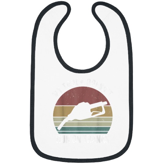 Truck Fun My truck doesnt run on thanks sarcastic semi truck driver Bibs