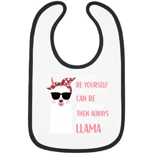 Llama Pet Always Be Yourself Unless You can Be A LLama Alpaca Quote 6 Bibs