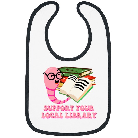 Support Your Local Library Librarian Bookworm Book Lover Bibs