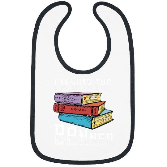 Book Fun Im With The Banned Funny Book Readers I Read Banned Books 34 Bibs