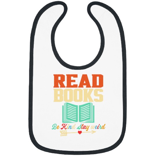 Book Fun Read Books Be Kind Stay Weird Book Lover and Bibs