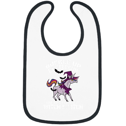 Unicorn Pet Buckle Up Buttercup You Just Flipped My Witch Switch Unicorn 1 Bibs