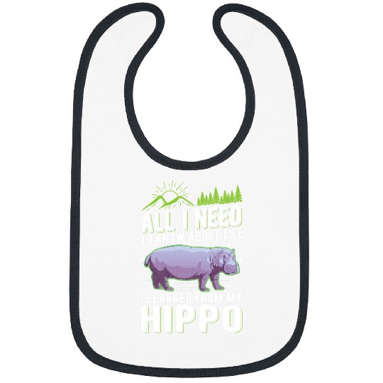 Hippo Pet All I need to know about life I learned from my Bibs
