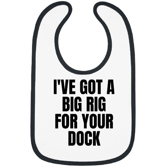 Truck Fun Ive got a big rig for your dock Trucker Truck Driver Funny 1 Bibs
