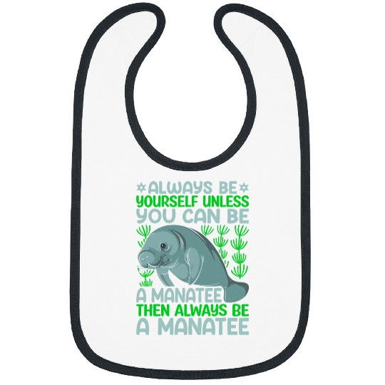 Manatee Pet Always Be Yourself Unless You Can Be Manatee Sea Cows Lover Bibs