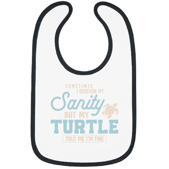 Turtle Pet Tortoise Sometimes I Question My Sanity But My Bibs