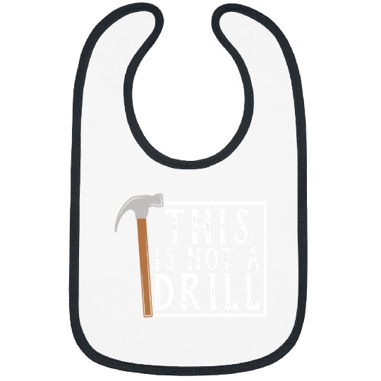Woodworker Job This is Not a Drill Funny Tee Tools Hammer Bibs