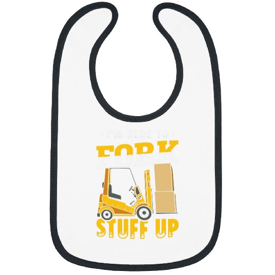 Forklift Fun Im here to fork stuff up Forklifter Forklift Operator Bibs
