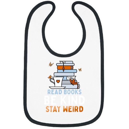 Book Fun Read Books Be Kind Stay Weird Funny Reading Quote Bookworm Bibs