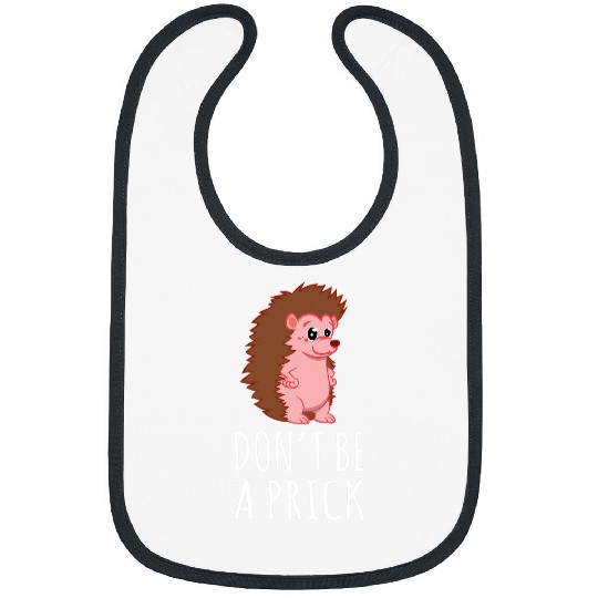 Hedgehog Pet Dont Be A Prick Bibs