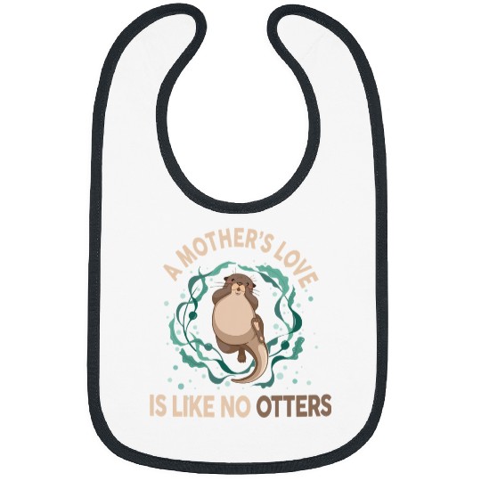 Otter Pet Otters Otter A Mothers Love Is Like No Otter Maternity Women Bibs