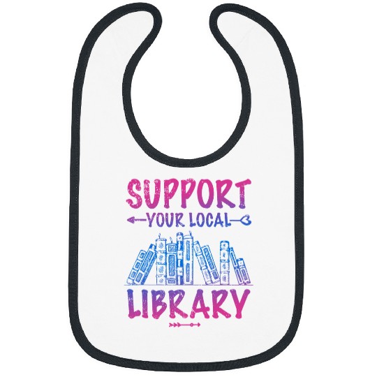 Book Fun Support Your Local Library Book Lover Proud Librarian Squad Bibs