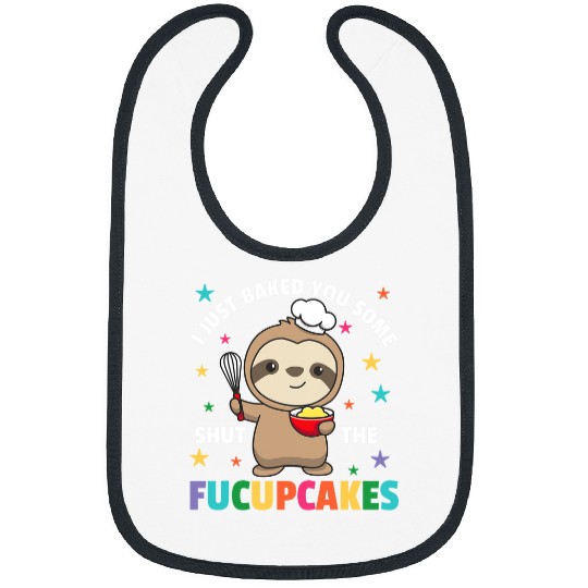 Sloth Pet Gift I just baked you some shut the fucupcakes sloth baker Bibs