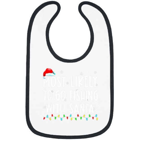 Fishing Fun Most Likely To Go Fishing With Santa Fishing Lover Christmas Bibs