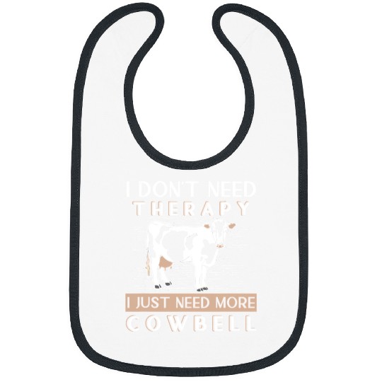 Cow Pet I Dont Need Therapy I Just Need More Cowbell Heifer Daisy Cattle Bibs