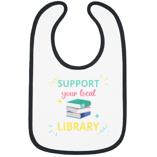 Book Fun Support Your Local Library Book Reader Bookworm Librarian 0 Bibs