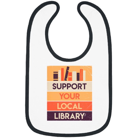 Book Fun Support Your Local Library Book Lover Reader Librarian Gift 1 Bibs