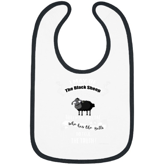 Sheep Pet I may be Black Sheep Of The Family Truth Funny Bibs