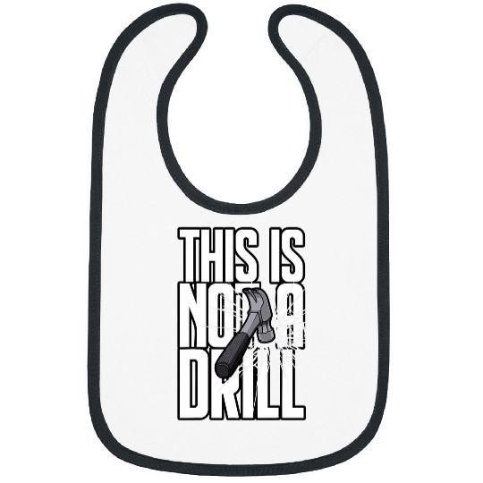 Woodworker Job This Is Not A Drill Hammer Builder Carpenter Shattered Text Bibs