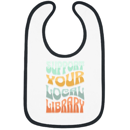 Book Fun Support Your Local Library Book Readers Book Lovers Bibs