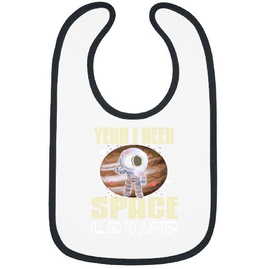 Astronaut Job Yeah I Need Space Ill Go To Jupiter Retro Funny Present Bibs